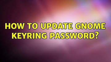 How to update gnome keyring password? (2 Solutions!!)