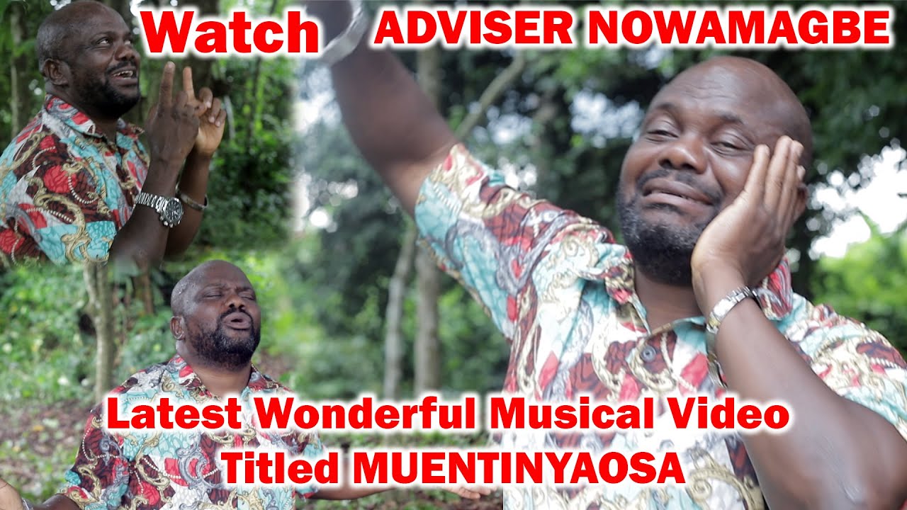 Watch ADVISER NOWAMAGBE  Latest Wonderful Musical Video Titled MUENTINYAOSA