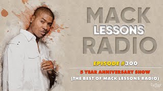 Mack Lessons EP# 300 5 Year Anniversary Show The Best Of Mack Lessons Radio