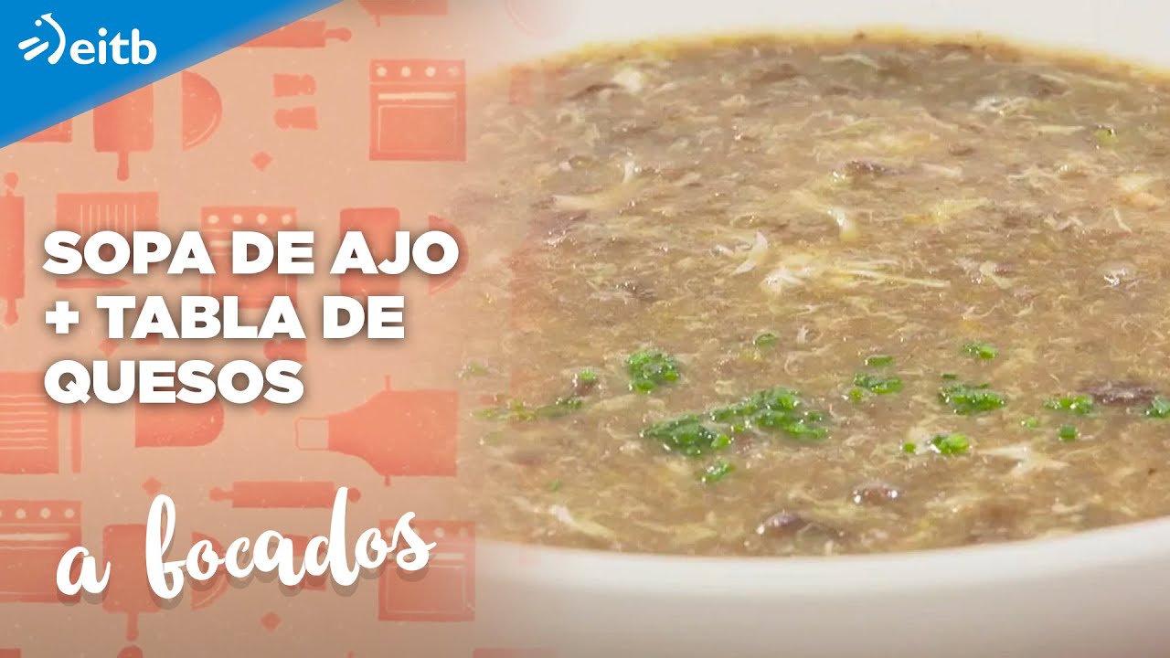 A BOCADOS: Sopa de ajo + Tabla de quesos