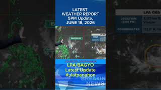 LATEST WEATHER UPDATE SHORTS: June 18, 2026, 5PM Update! #weatherupdate #ulatpanahon #panahontv