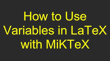 How to Use Variables in LaTeX with MiKTeX