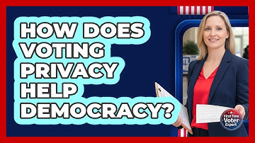 How Does Voting Privacy Help Democracy?