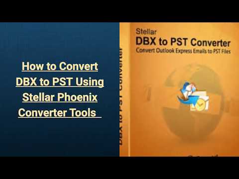 How to Convert DBX to PST Using Stellar Phoenix Converter Tools