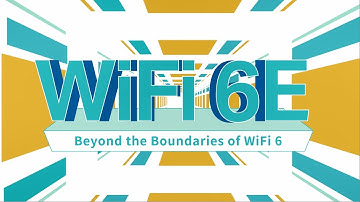 WiFi 6E - Beyond the Boundaries of WiFi 6
