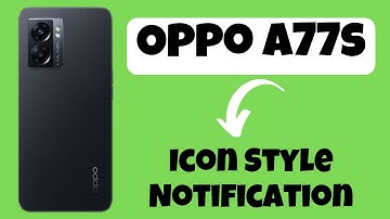Oppo A77s Change Icon Style And Notification