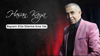 Hasan Kaya - Bayram Ette Ellerine Kına Yak