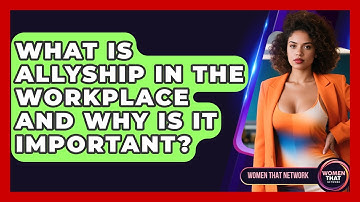 What Is Allyship In The Workplace And Why Is It Important? - Women That Network