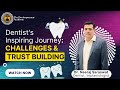 The journey of a dedicated dentist overcoming challenges and building trust dentistry