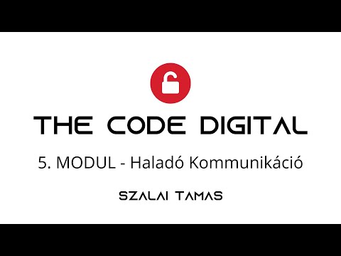 The Code Digital - 5. Modul - Haladó Kommunikáció