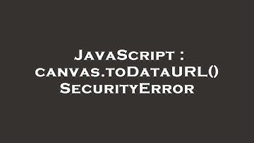 JavaScript : canvas.toDataURL() SecurityError