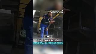 Cop Confronts A Mail Man After Crash!