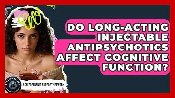 Do Long-Acting Injectable Antipsychotics Affect Cognitive Function? - Schizophrenia Support Network