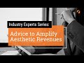 Industry Experts Series: Advice to Amplify Aesthetic Revenues