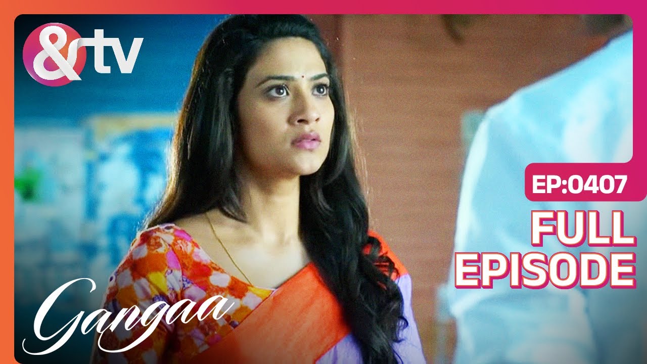 क्या Gangaa पुरानी यादें भूला पाई है?| Gangaa |  Full Ep 407 | @andtvchannel
