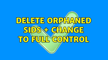 Delete orphaned SIDS + change to full control