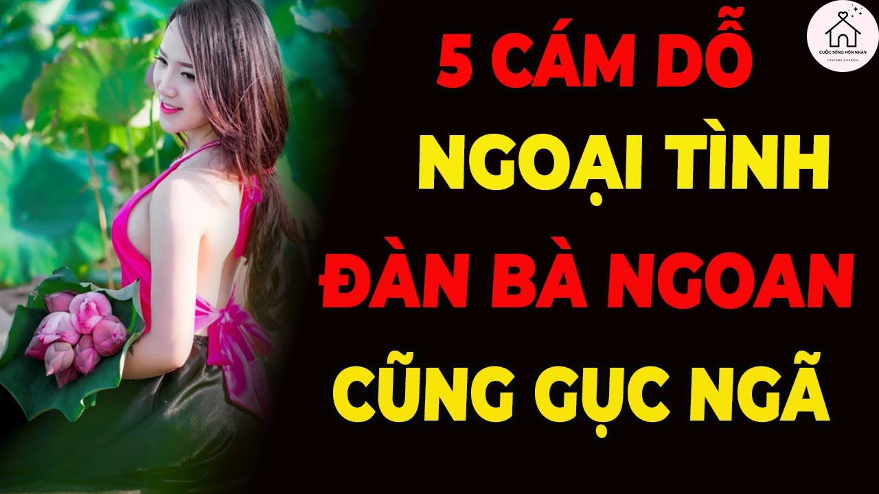 99% Phụ Nữ Có Chồng Không Thoát Nổi 5 Cám Dỗ Này