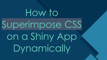 How to Superimpose CSS on a Shiny App Dynamically