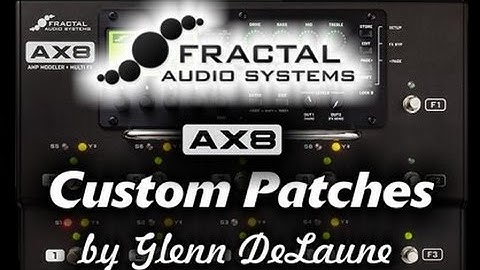 Fractal Audio AX8 Patches - by Glenn Delaune