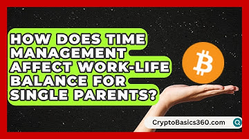 How Does Time Management Affect Work-Life Balance for Single Parents?
