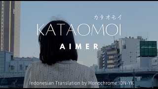 Aimer - Kataomoi (Lirik Terjemahan Indonesia oleh Monochrome)