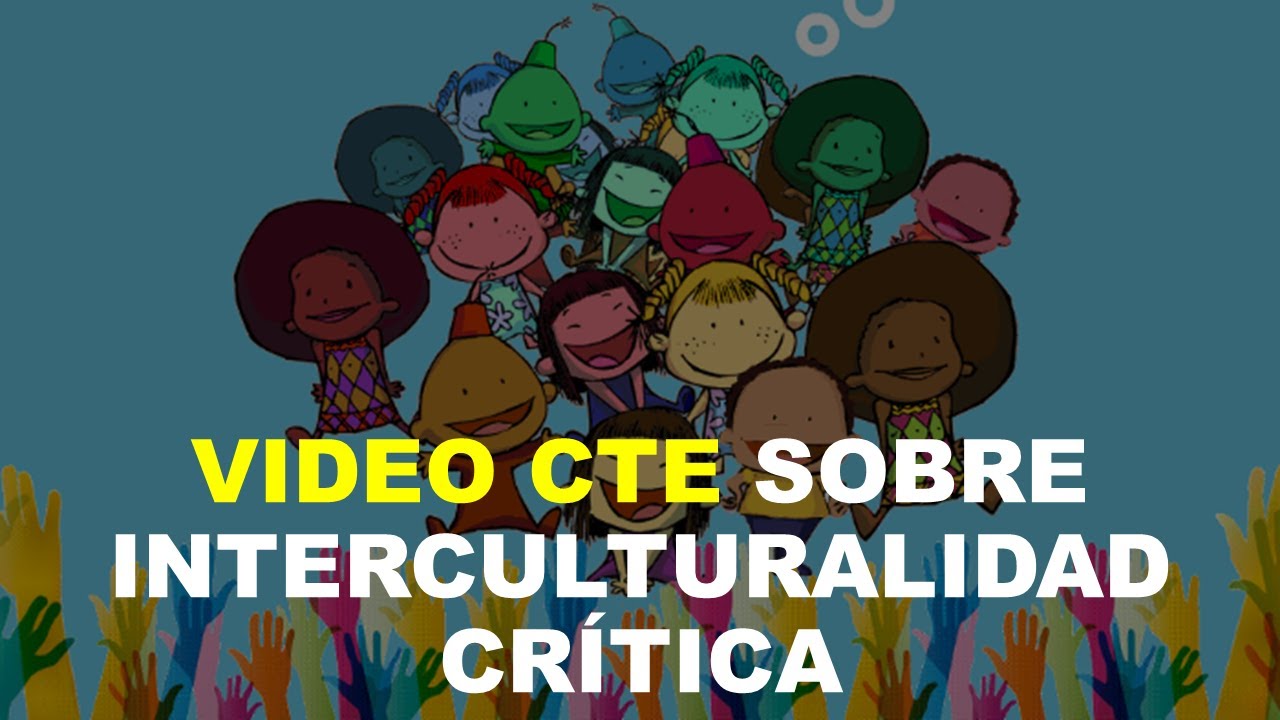 Soy Docente: VIDEO CTE SOBRE INTERCULTURALIDAD CRÍTICA