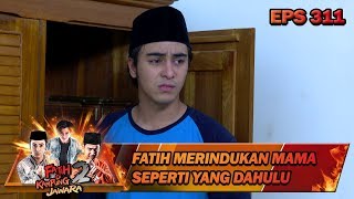 Fatih Merindukan Mama Seperti yang Dahulu - Fatih Di Kampung Jawara Eps 311