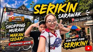 A Day in Serikin, Sarawak 🇲🇾 | Shopping Murah, Makan Sedap & Hidden Gems!