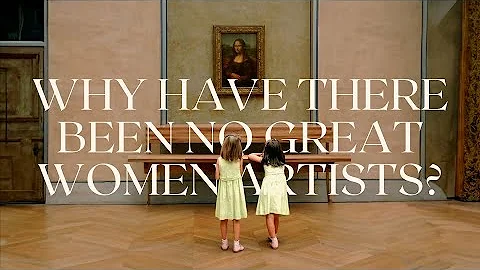 Why Have There Been No Great Women Artists?