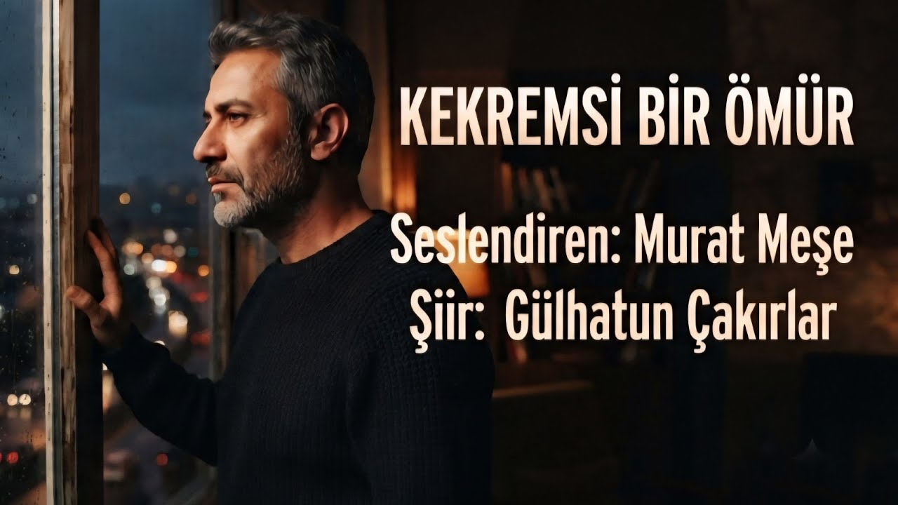 KEKREMSİ BİR ÖMÜR - Seslendiren: Murat Meşe - Şiir: Gülhatun Çakırlar 