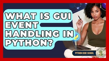 What Is GUI Event Handling In Python? - Python Code School