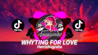 VIRALL TIKTOK DJ WHYTING FOR LOVE - ( HarrisNugraha ) New Remix