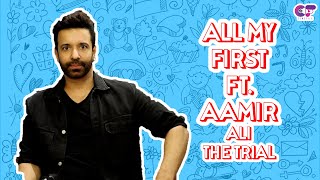 ALL MY FIRST Ft. Aamir Ali | First Job, Kiss, GirlFriend ... | The Trial