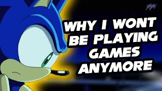 Why I Wont Be Playing Games Anymore