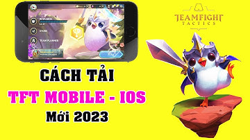 Cách Tải TFT Mobile Trên ios Iphone Đơn giản Mới Nhất 2024