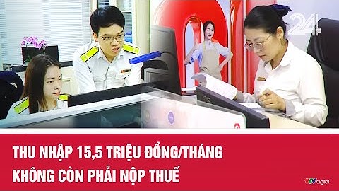 Thu nhập 15,5 triệu đồng/tháng không còn phải nộp thuế | VTV24