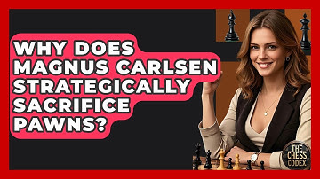 Why Does Magnus Carlsen Strategically Sacrifice Pawns? - The Chess Codex