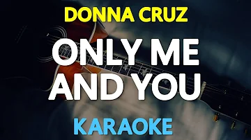 ONLY ME AND YOU - Donna Cruz 🎙️ [ KARAOKE ] 🎶