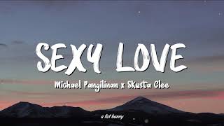 Michael Pangilinan x Skusta Clee - Sexy Love (Lyrics) || sexy sexy love, my baby baby love