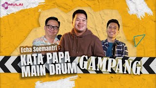 Kata Papa, Main Drum Gampang! (Part 1)| Echa Soemantri | Podcast #MULAIDARINOL