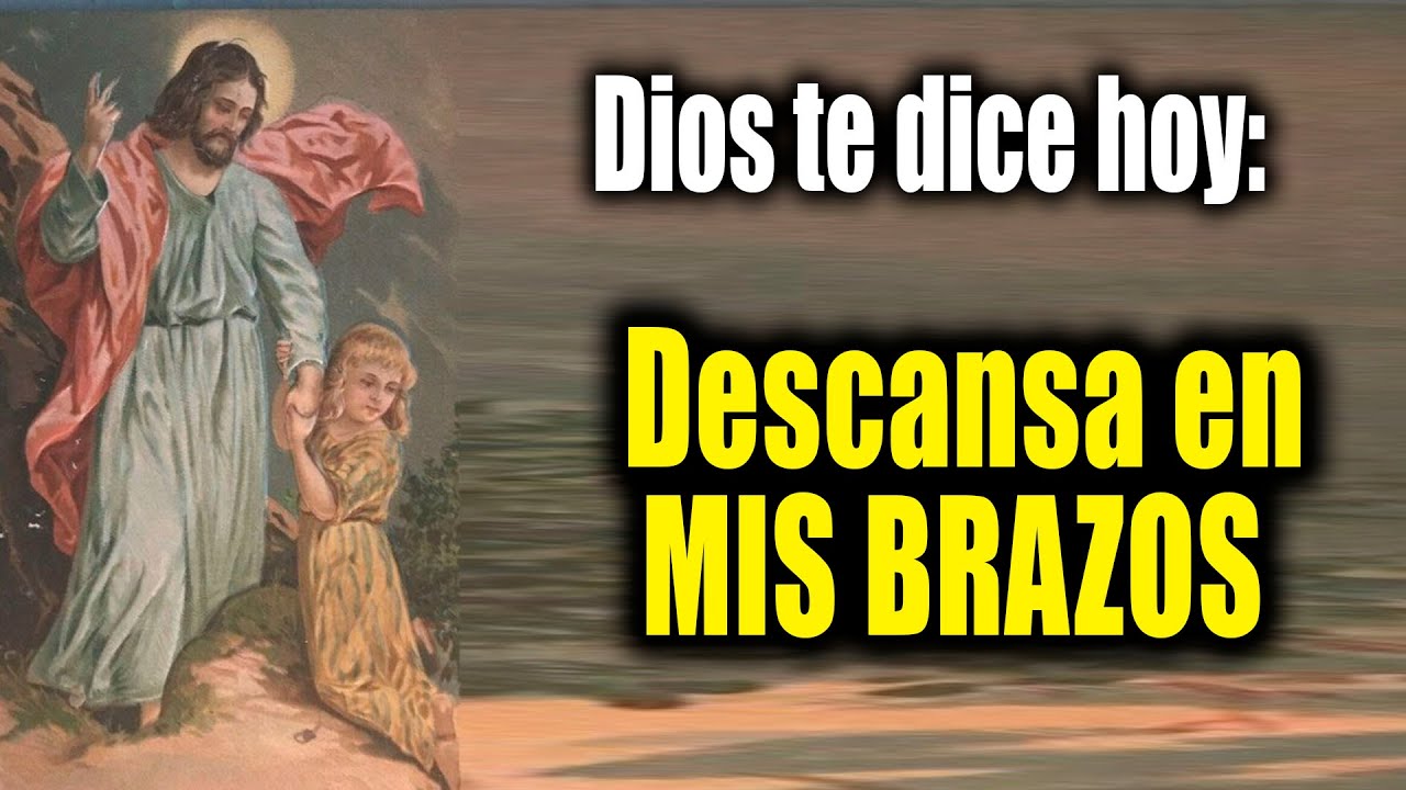 DIOS TE DICE HOY - Descansa en MIS BRAZOS - YouTube