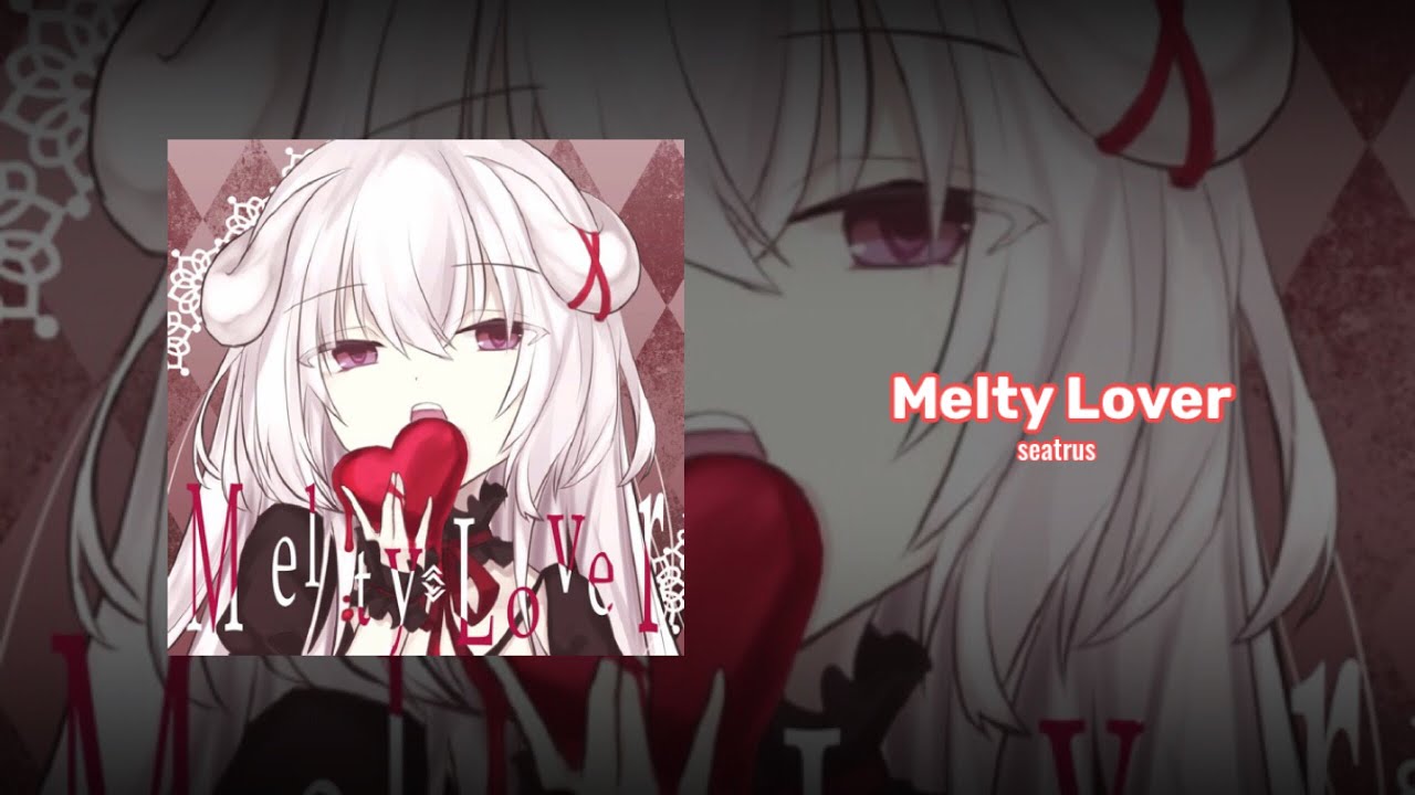Melty lover
