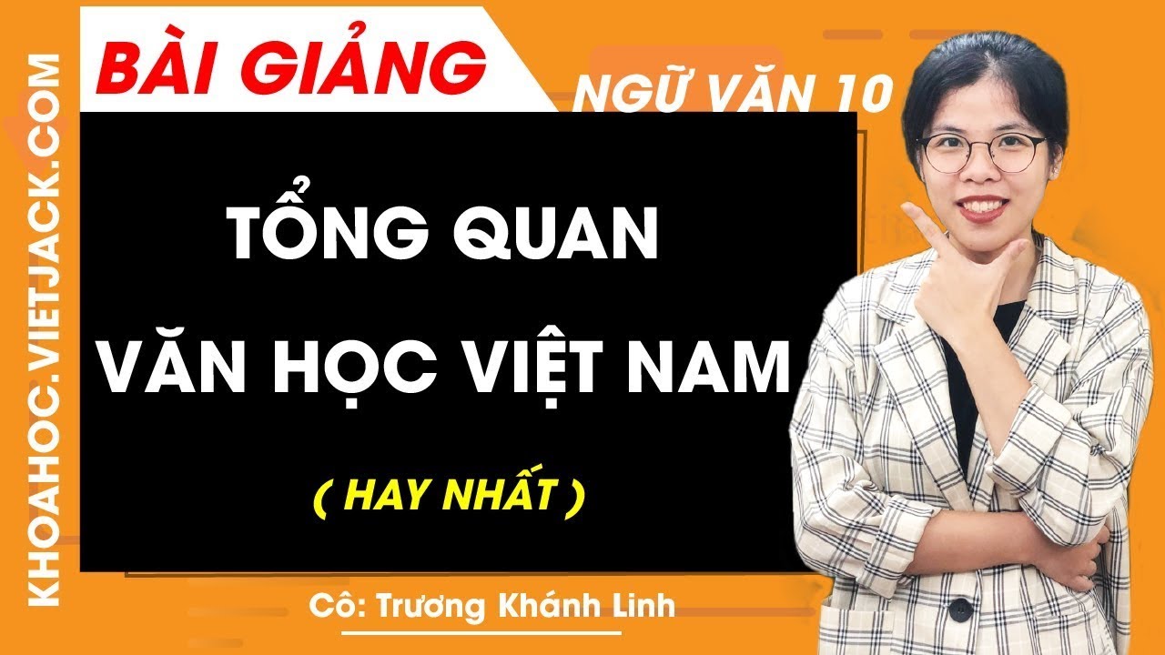 Giảng văn văn học việt nam | Tổng quan văn học Việt Nam – Ngữ văn 10 – Cô Trương Khánh Linh (HAY NHẤT)