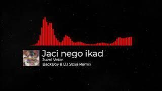 Juzni Vetar - Jaci nego ikad (BackBoy & DJ Stoja Remix)