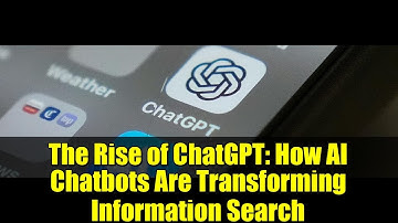 The Rise of ChatGPT: How AI Chatbots Are Transforming Information Search