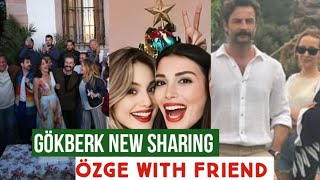Gökberk demirci New Sharing !Özge yagiz with Friend