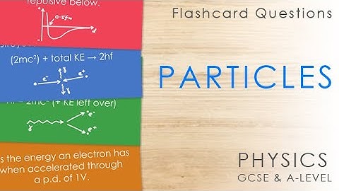 Particles - Flashcard Questions - GCSE & A-level Physics Revision