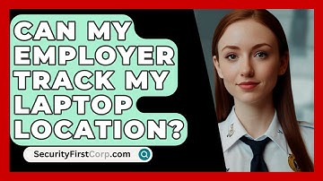 Can My Employer Track My Laptop Location? - SecurityFirstCorp.com