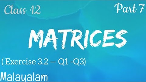 Exercise 3.2|Matrices|Class12|Maths|Malayalam