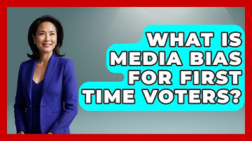 What Is Media Bias For First Time Voters? - First Time Voter Expert